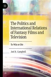 Book cover of The Politics and International Relations of Fantasy Films and Television by Joel R. Campbell