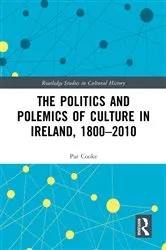 Book cover of The Politics and Polemics of Culture in Ireland, 1800–2010 by Pat Cooke