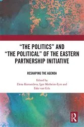 Book cover of ‘The Politics’ and ‘The Political’ of the Eastern Partnership Initiative by Elena Korosteleva