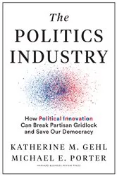 Book cover of The Politics Industry by Katherine M. Gehl