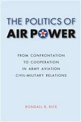 Book cover of The Politics of Air Power by Rondall R. Rice