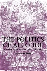 Book cover of The politics of alcohol by James Nicholls