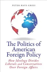 Book cover of The Politics of American Foreign Policy by Peter Hays Gries