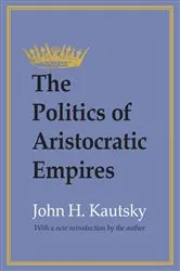 Book cover of The Politics of Aristocratic Empires by Unknown