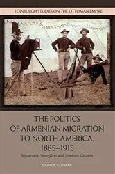 Book cover of The Politics of Armenian Migration to North America, 1885-1915 by David Gutman