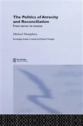 Book cover of The Politics of Atrocity and Reconciliation by Michael Humphrey