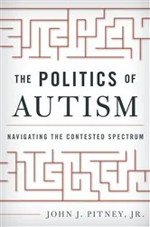 Book cover of The Politics of Autism by John J. Pitney