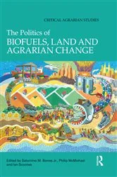 Book cover of The Politics of Biofuels, Land and Agrarian Change by Saturnino Borras Jr.