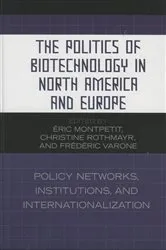 Book cover of The Politics of Biotechnology in North America and Europe by Éric Montpetit