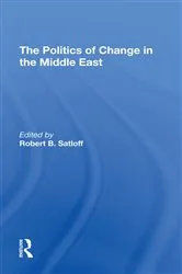 Book cover of The Politics Of Change In The Middle East by Robert B Satloff