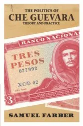 Book cover of The Politics of Che Guevara by Samuel Farber