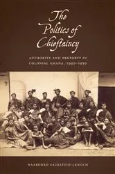 Book cover of The Politics of Chieftaincy by Naaborko Sackeyfro