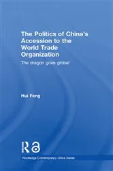 Book cover of The Politics of China's Accession to the World Trade Organization by Hui Feng