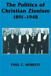 Book cover of The Politics of Christian Zionism 1891-1948 by Paul C. Merkley