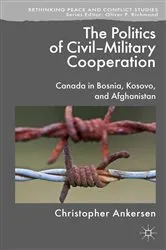 Book cover of The Politics of Civil-Military Cooperation by C. Ankersen