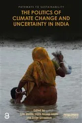 Book cover of The Politics of Climate Change and Uncertainty in India by Lyla Mehta