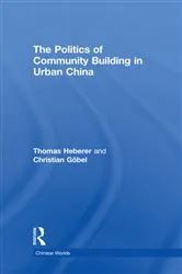 Book cover of The Politics of Community Building in Urban China by Thomas Heberer