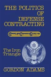 Book cover of The Politics of Defense Contracting by Gordon Adams