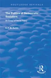 Book cover of The Politics of Democratic Socialism by E. F. M. Durbin