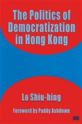 Book cover of The Politics of Democratization in Hong Kong by Lo Shiu-hing