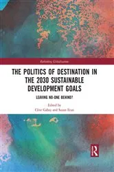 Book cover of The Politics of Destination in the 2030 Sustainable Development Goals by Clive Gabay