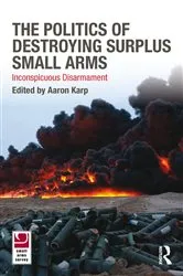 Book cover of The Politics of Destroying Surplus Small Arms by Aaron Karp