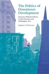 Book cover of The Politics of Downtown Development by Stephen J. McGovern