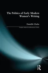 Book cover of The Politics of Early Modern Women's Writing by Danielle Clarke