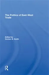 Book cover of The Politics Of Eastwest Trade by Gordon B Smith