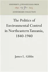 Book cover of The Politics of Environmental Control in Northeastern Tanzania, 1840-1940 by James L. Giblin