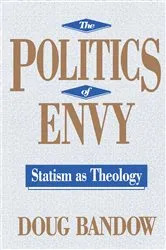 Book cover of The Politics of Envy by Doug Bandow