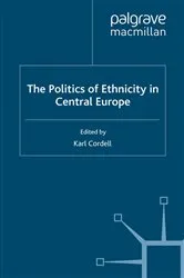 Book cover of The Politics of Ethnicity in Central Europe by K. Cordell