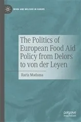 Book cover of The Politics of European Food Aid Policy from Delors to von der Leyen by Ilaria Madama