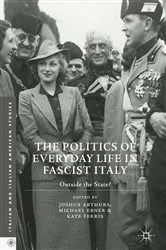 Book cover of The Politics of Everyday Life in Fascist Italy by Joshua Arthurs