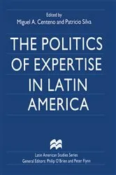 Book cover of The Politics of Expertise in Latin America by Miguel A. Centeno