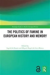 Book cover of The Politics of Famine in European History and Memory by Ingrid de Zwarte