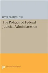 Book cover of The Politics of Federal Judicial Administration by Peter Graham Fish