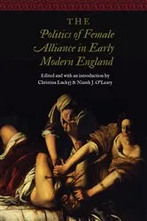 Book cover of The Politics of Female Alliance in Early Modern England by Christina Luckyj