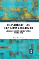 Book cover of The Politics of Food Provisioning in Colombia by Felipe Roa-Clavijo