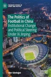 Book cover of The Politics of Football in China by Ilker GÃ¼ndoÄŸan