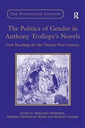 Book cover of The Politics of Gender in Anthony Trollope's Novels by Deborah Denenholz Morse