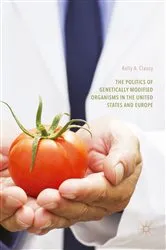 Book cover of The Politics of Genetically Modified Organisms in the United States and Europe by Kelly A. Clancy
