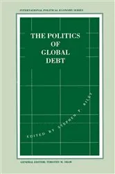 Book cover of The Politics of Global Debt by Stephen P. Riley