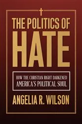 Book cover of The Politics of Hate by Angelia R. Wilson