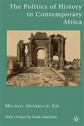 Book cover of The Politics of History in Contemporary Africa by M. Eze