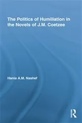 Book cover of The Politics of Humiliation in the Novels of J.M. Coetzee by Hania A.M. Nashef