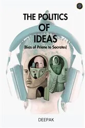 Book cover of The Politics of Ideas by Deepak .