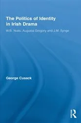 Book cover of The Politics of Identity in Irish Drama by George Cusack