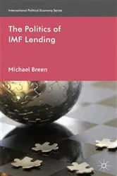 Book cover of The Politics of IMF Lending by M. Breen