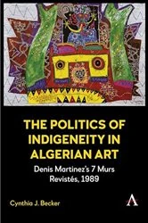 Book cover of The Politics of Indigeneity in Algerian Art by Cynthia J. Becker